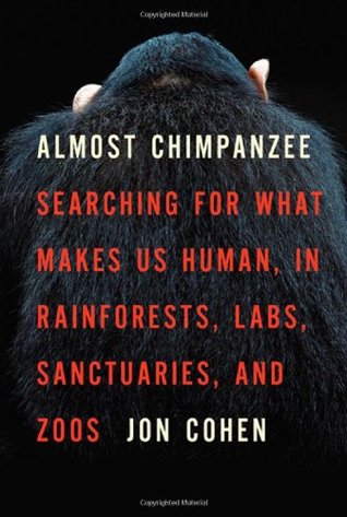 Almost Chimpanzee: Searching for What Makes Us Human, in Rainforests, Labs, Sanctuaries, and Zoos (Hardcover)