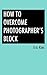 How to Overcome Photographer's Block