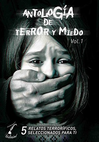 Antología de Terror y Miedo - Vol. 1 (Spanish Edition)
