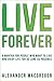 Live Forever: A Mantra for ...