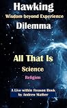 The Hawking Dilemma: Wisdom beyond Experience (Live within Reason Book 11) The Hawking Dilemma: Wisdom beyond Experience (Live within Reason Book 11)