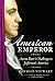 American Emperor: Aaron Burr's Challenge to Jefferson's America