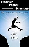 Smarter Faster Stronger: 30 Habits to Supercharge Your Life Smarter Faster Stronger: 30 Habits to Supercharge Your Life
