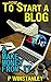 How to Start a Blog: and Ma...