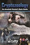 Cryptozoology: An Armchair Hunter's Basic Guide - Cryptid Sightings, Stories, Evidence, Hoaxes, and More