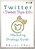Twitter Tweet tips 2.0: Marketing strategy guide