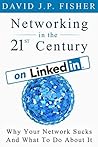 Networking in the 21st Century... On LinkedIn: Why Your Network Sucks and What to Do About It (D. Fish's Guides to 21st Century Networking) Networking in the 21st Century... On LinkedIn: Why Your Network Sucks and What to Do About It (D. Fish's Guides to 21st Century Networking)