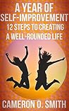 A Year to Self-Improvement: 12 Steps to Creating a Well-Rounded Life A Year to Self-Improvement: 12 Steps to Creating a Well-Rounded Life