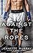 Against the Ropes (First to...