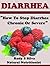 Diarrhea: How To Stop Diarr...