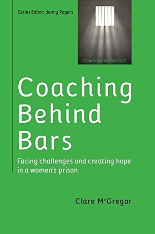 Coaching Behind Bars: Facing Challenges and Creating Hope in a Womens Prison (Paperback)