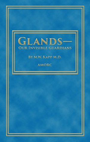 Glands - Our Invisible Guardians (Rosicrucian Order AMORC)