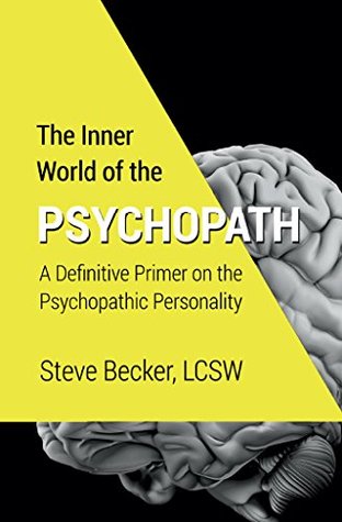 The Inner World of the Psychopath : A definitive primer on the psychopathic personality (Kindle Edition)