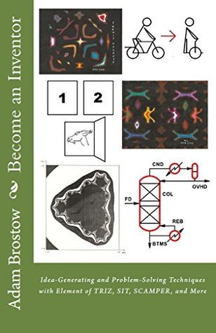Become an Inventor: Idea-Generating and Problem-Solving Techniques with Element of TRIZ, SIT, SCAMPER, and More (Kindle Edition)
