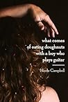 What Comes of Eating Doughnuts With a Boy Who Plays Guitar by Nicole  Campbell