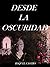 Desde la oscuridad (Spanish Edition)