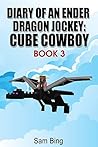 Diary of an Ender Dragon Jockey: Cube Cowboy Book 3