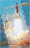 Spy in the Sky: An Action Packed Spy Thriller for 8 - 12 Year Olds.