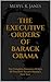 The Executive Orders of Barack Obama Vol. I: The Complete Executive Orders Of President Barack Obama’s First Year