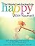 The Ultimate Guide For How To Be Happy With Yourself: How Being Happy With Yourself Can Improve Self-Esteem And Create Happiness For Life (Happiness, Self Esteem, Self Confidence, How to be happy)