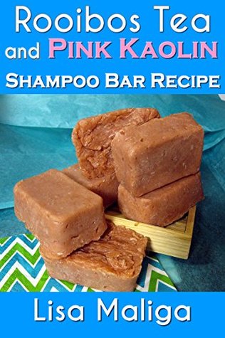 Rooibos Tea and Pink Kaolin Shampoo Bar Recipe (Kindle Edition)