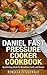 Daniel Fast Pressure Cooker Cookbook: Quick & Easy Meals For Breakfast, Lunch, and Dinner (Dairy-Free, Vegan)