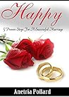 HAPPY: 5 Proven Steps For A Successful Marriage