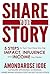 Share Your Story: 5 Steps to Turn Your Story into the Impact, Influence and Income You Desire