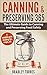 Canning & Preserving 365: The Ultimate Guide to Canning and Preserving Food Safely - 365 Recipes Included