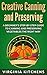 Creative Canning and Preserving: A Beginner's Step-by-Step Guide to Canning and Preserving Vegetables the Right Way
