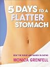 5 Days to a Flatter Stomach: Beat the Bulge and Banish Bloating 5 Days to a Flatter Stomach: Beat the Bulge and Banish Bloating