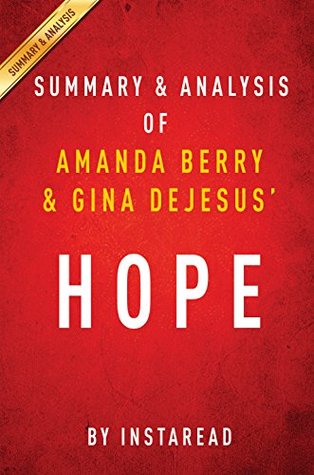 Hope by Amanda Berry and Gina DeJesus | Summary & Analysis: With Mary Jordan and Kevin Sullivan A Memoir of Survival in Cleveland (Kindle Edition)