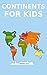 Children's Book: Continents for Kids [kids educational books]