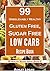 The Unbelievably Healthy Gluten Free, Sugar Free Low Carb Recipes: Healthy Low Carb Recipes for Weight loss, blood sugar and diabetes control, for metabolic ... living (Top 99 Healthy Recipes Book 1)