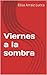 Viernes a la sombra (Spanish Edition)