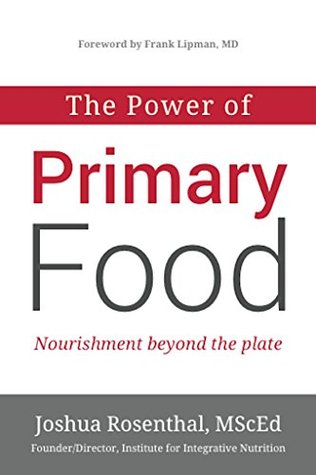 The Power of Primary Food: Nourishment Beyond The Plate (Kindle Edition)