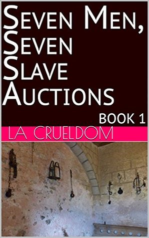 Seven Men, Seven Slave Auctions: enslaved men and the women who buy them (Kindle Edition)