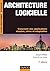 Architecture logicielle - 3e édition: Concevoir des applications simples, sûres et adaptables (French Edition)