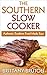 The Southern Slow Cooker: Authentic Southern Food Made Easy