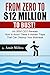 From Zero to $12 Million to...
