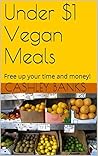 Under $1 Vegan Meals: Free up your time and money!