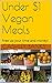 Under $1 Vegan Meals: Free up your time and money!
