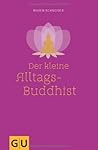 Der kleine Alltagsbuddhist by Maren Schneider
