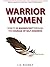 Warrior Women: How to be Magnificent through the Courage of Self Kindness