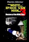 White Space Van Man 3: Masters of the Milky Way White Space Van Man 3: Masters of the Milky Way