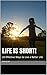 Life is Short!: 20 Effective Ways to Live a Better Life Now!