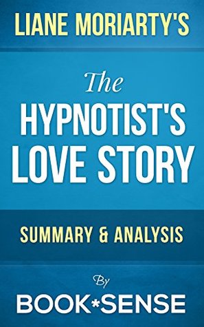The Hypnotist's Love Story: by Liane Moriarty | Summary & Analysis (Kindle Edition)