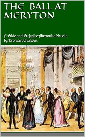 The Ball At Meryton: A Pride and Prejudice Alternative Novella (Kindle Edition)