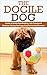 The Docile Dog: A Guide to Quickly Housebreaking, Crate Training and Obedience Training Your Puppy Using Positive Reinforcement