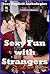 Sexy Fun with Strangers: Five Explicit Sex with Stranger Erotica Stories
